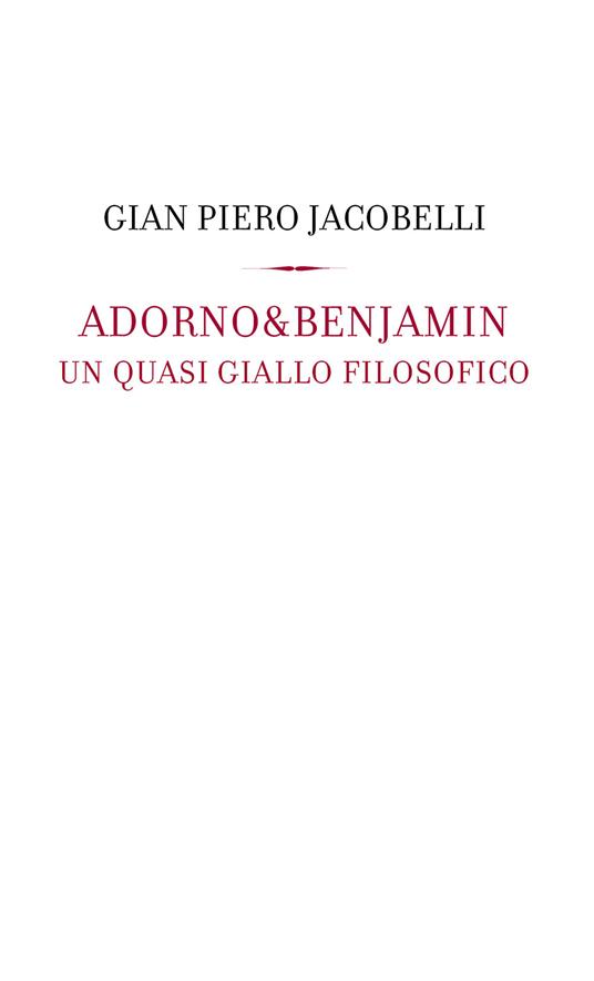 Adorno & Benjamin. Un giallo quasi filosofico - Gian Piero Jacobelli - copertina
