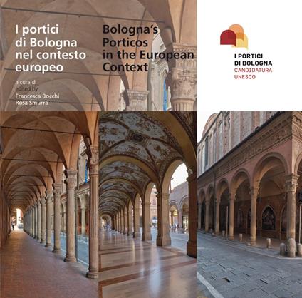 I portici di Bologna nel contesto europeo-Bologna's porticos in the european context. Con inserto fotografico a colori - copertina