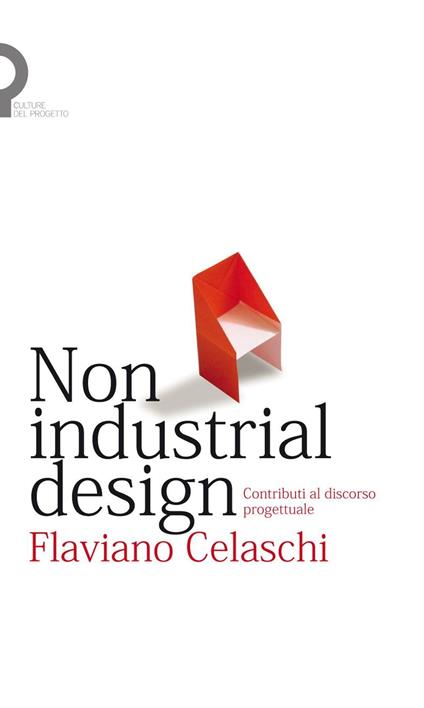 Non industrial design. Contributi al discorso progettuale - Flaviano Celaschi - copertina