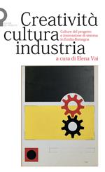 Creatività, cultura, industria. Culture del progetto e innovazione di sistema in Emilia-Romagna