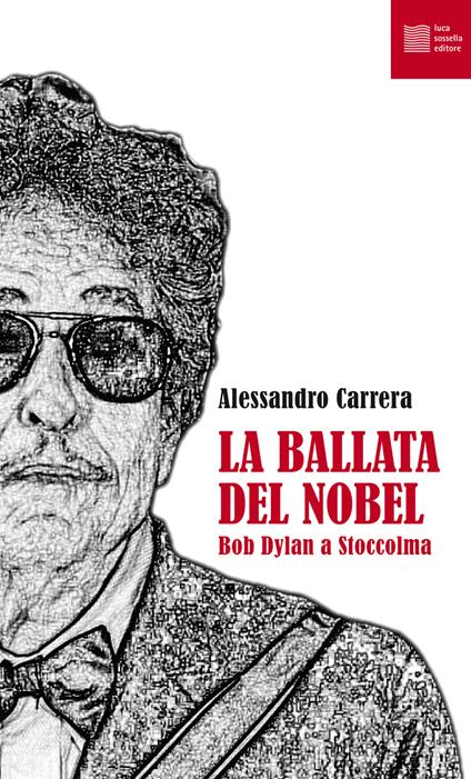 La ballata del Nobel. Bob Dylan a Stoccolma - Alessandro Carrera - copertina