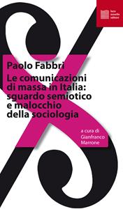 Libro Le comunicazioni di massa in Italia: sguardo semiotico e malocchio della sociologia Paolo Fabbri