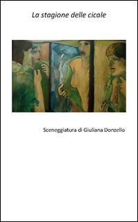 La stagione delle cicale. Scenegggiatura - Giuliana Donzello - copertina