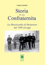 Storia di una Confraternita. La Misericordia di Montenero dal 1898 ad oggi