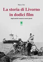 La storia di Livorno in dodici film. Dagli antichi romani ai nostri giorni