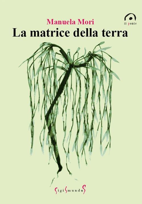 La matrice della terra - Manuela Mori - copertina