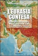 L' Eurasia contesa. Strategia e geopolitica nel cuore della Terra