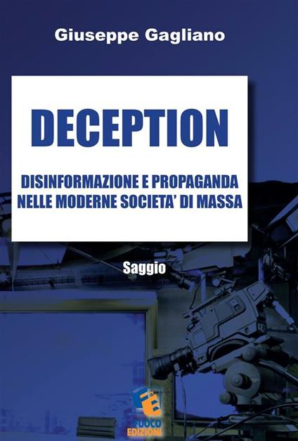 Deception. Disinformazione e propaganda nelle moderne società di massa - Giuseppe Gagliano - ebook