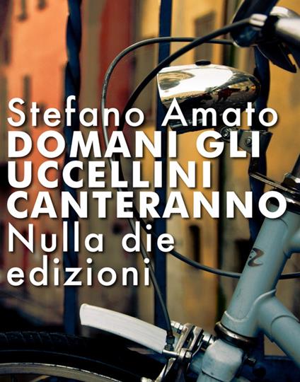 Domani gli uccellini canteranno - Stefano Amato - ebook