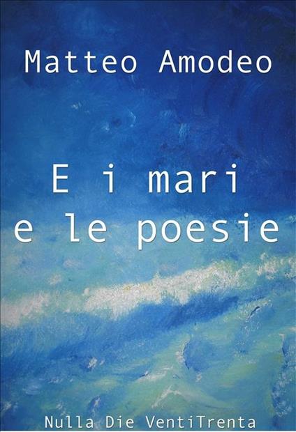 E i mari e le poesie - Matteo Amodeo - ebook