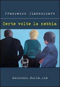 Certe volte la nebbia - Francesco Giannoccaro - copertina