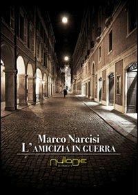 L' amicizia in guerra - Marco Narcisi - copertina