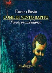 Come di vento rapito. Parole in ambulanza - Enrico Basta - copertina