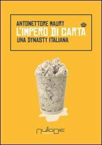L' impero di carta. Una dynasty italiana - Antonettore Maury - copertina