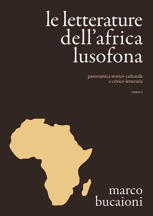 Le letterature dell'Africa lusofona. Panoramica storico-culturale e critico-letteraria - Marco Bucaioni - copertina