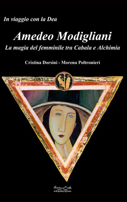 Amedeo Modigliani. La magia del femminile tra cabala e alchimia - Cristina Dorsini,Morena Poltronieri - copertina