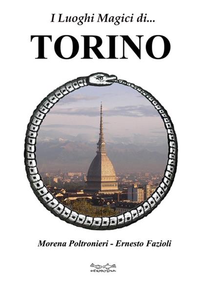 I luoghi magici di Torino - Morena Poltronieri,Ernesto Fazioli - copertina