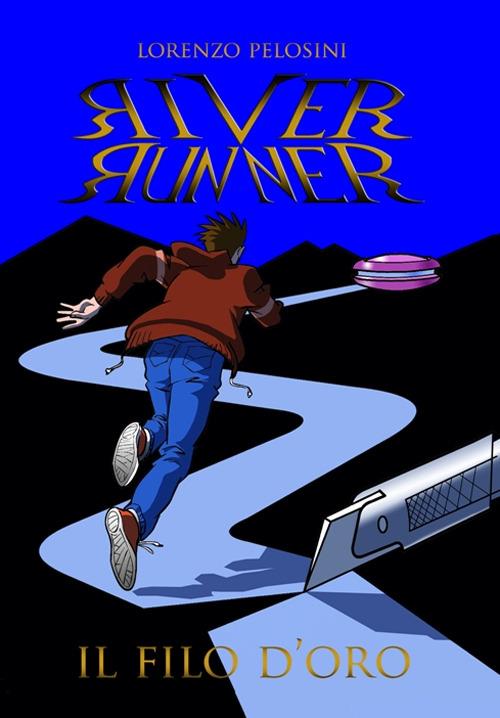 River runner-Il filo d'oro - Lorenzo Pelosini - copertina