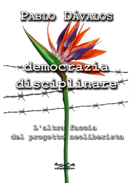 Democrazia disciplinare. L'altra faccia del progetto neoliberista - Pablo Davalos - copertina