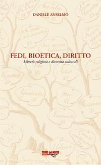 Fedi, bioetica, diritto. Libertà religiosa e diversità culturale - Daniele Anselmo - copertina