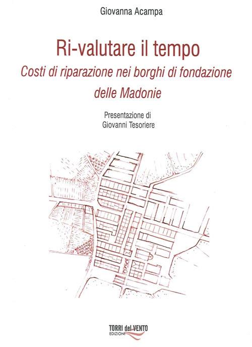 Ri-Valutare il tempo. Costi di riparazione nei borghi di fondazione delle Madonie - Giovanna Acampa - copertina