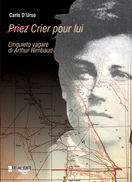 (Priez) crier pour lui. L'inquieto vagare di Arthur Rimbaud - Carlo D'Urso - copertina