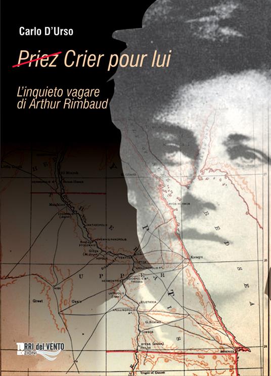 (Priez) crier pour lui. L'inquieto vagare di Arthur Rimbaud - Carlo D'Urso - copertina