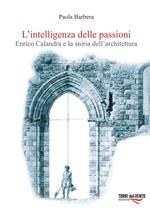 L'intelligenza delle passioni. Enrico Calandra e la storia dell'architettura