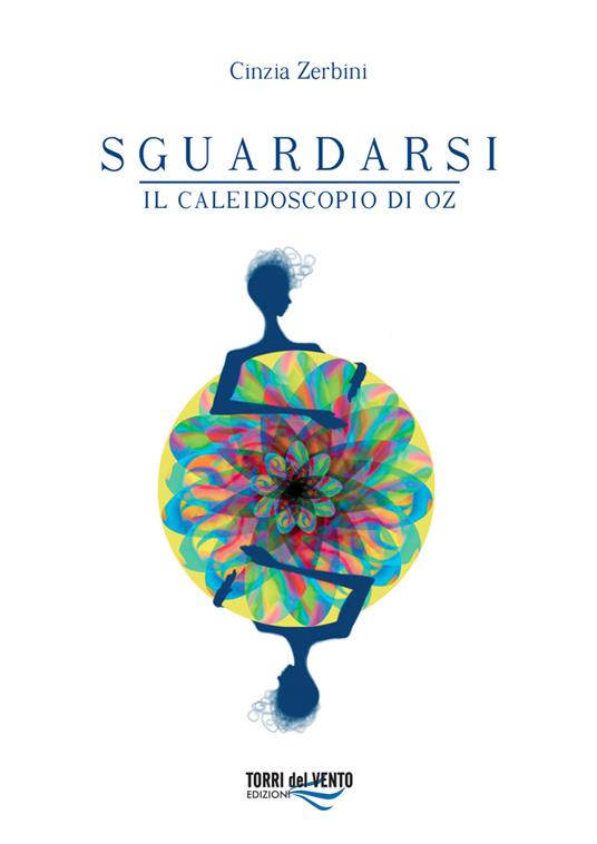 Sguardarsi. Il caleidoscopio di Oz - Cinzia Zerbini - copertina