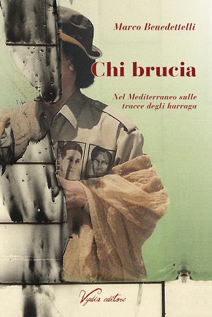 Chi brucia. Nel Mediterraneo sulle tracce degli harraga - Marco Benedettelli - copertina