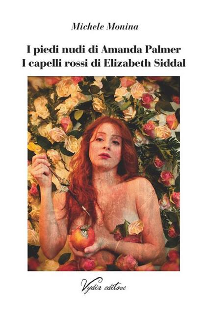 I piedi nudi di Amanda Palmer. I capelli rossi di Elizabeth Siddal - Michele Monina - copertina