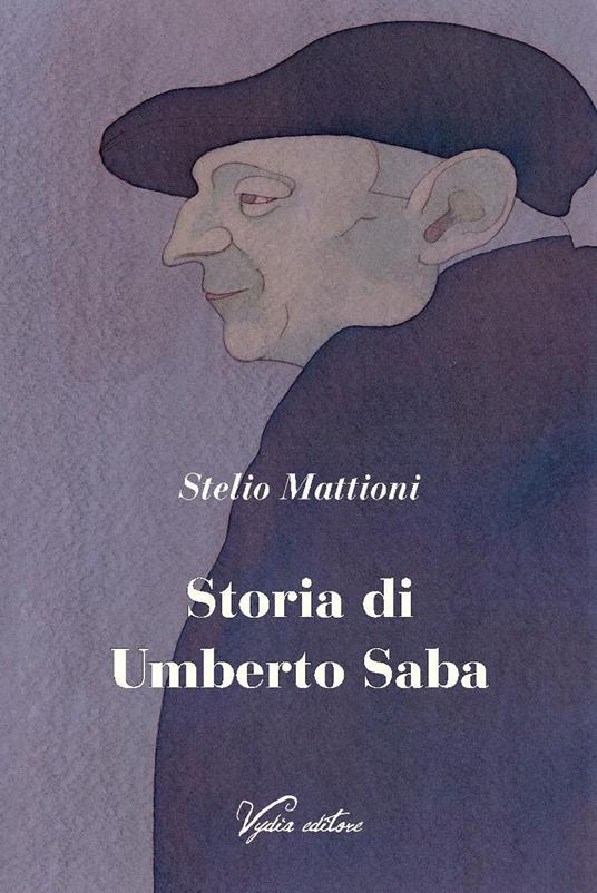 Storia di Umberto Saba. Nuova ediz. - Stelio Mattioni - copertina