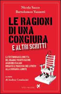 Le ragioni di una congiura e altri scritti - Nicola Sacco,Bartolomeo Vanzetti - copertina