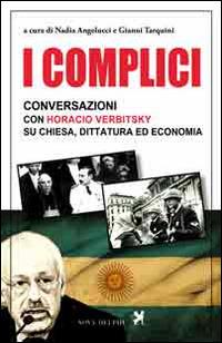 I complici. Conversazioni con Horacio Verbitsky su chiesa, dittatura ed economia - Horacio Verbitsky - copertina