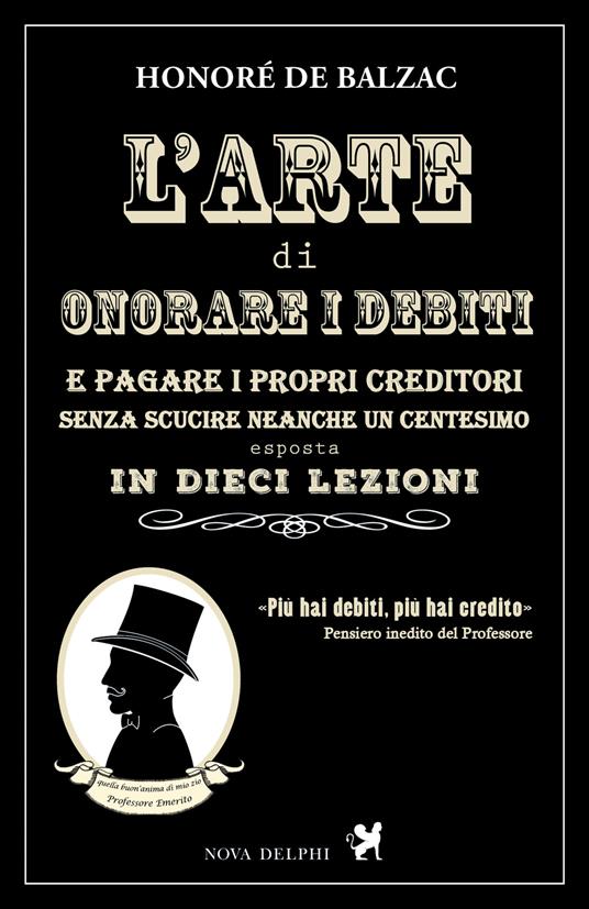 L'arte di onorare i debiti e pagare i propri creditori senza scucire neanche un centesimo esposta in dieci lezioni - Honoré de Balzac - copertina