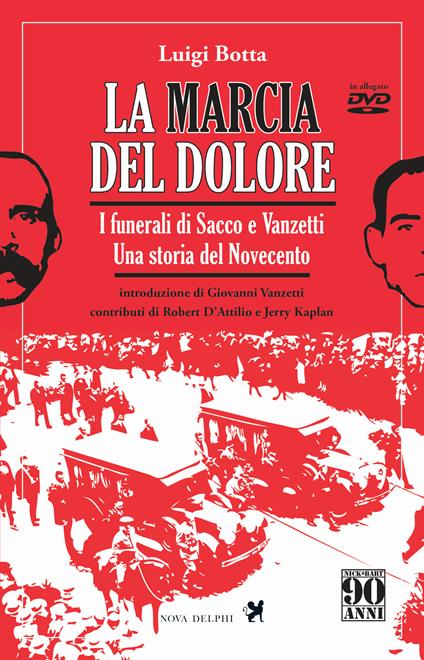 La marcia del dolore. I funerali di Sacco e Vanzetti. Una storia del Novecento. Ediz. integrale. Con DVD - Luigi Botta - copertina