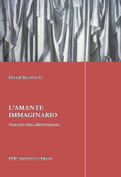 L' amante immaginario. Viaggio nell'erotomania - Ester Belfatto - copertina