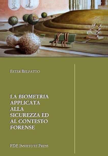 La biometria applicata alla sicurezza ed al contesto forense - Ester Belfatto - copertina