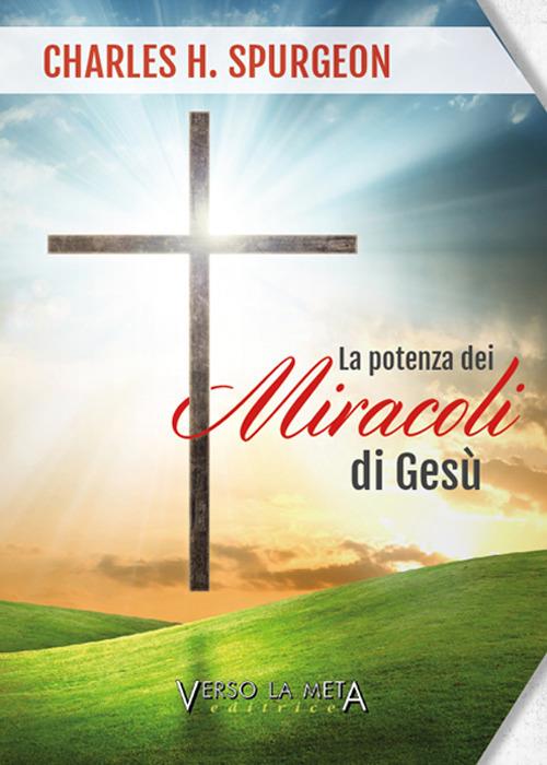 La potenza dei miracoli di Gesù - Charles Haddon Spurgeon - copertina