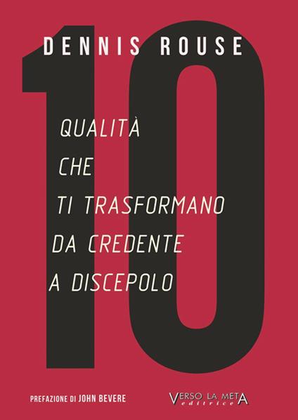 10 qualità che ti trasformano da credente a discepolo - Dennis Rouse - copertina