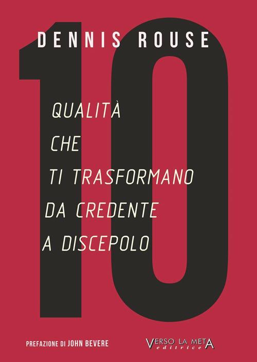 10 qualità che ti trasformano da credente a discepolo - Dennis Rouse - copertina