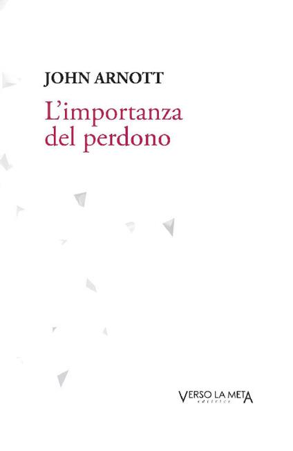 L' importanza del perdono - John Arnott - copertina