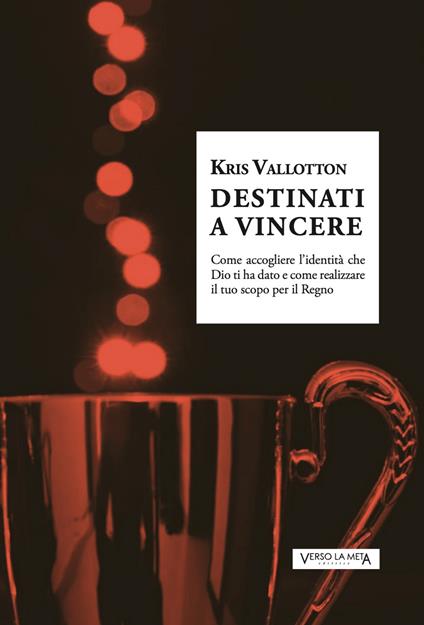 Destinati a vincere - Kris Vallotton - copertina