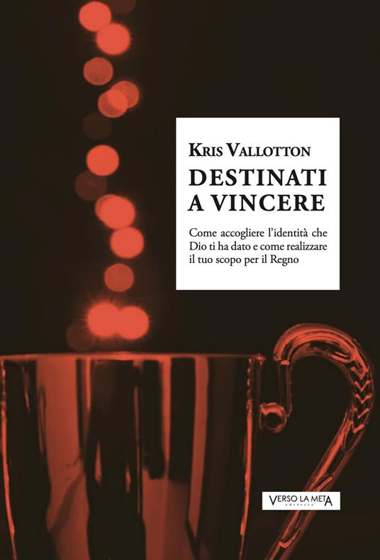 Destinati a vincere - Kris Vallotton - copertina