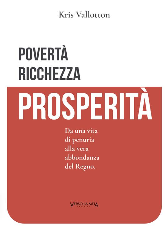Povertà, ricchezza e prosperità. Da una vita di penuria alla vera abbondanza del Regno - Kris Vallotton - copertina