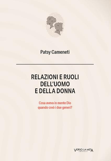 Relazioni e ruoli dell'uomo e della donna. Cosa aveva in mente Dio quando creò i due generi? - Patsy Cameneti - copertina