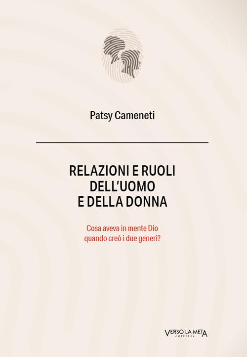 Relazioni e ruoli dell'uomo e della donna. Cosa aveva in mente Dio quando creò i due generi? - Patsy Cameneti - copertina
