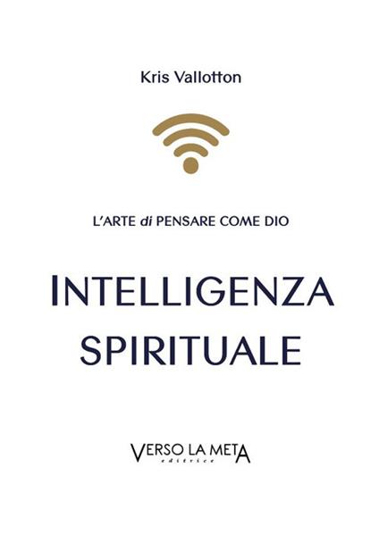 Intelligenza spirituale. L'arte di pensare come Dio - Kris Vallotton - copertina