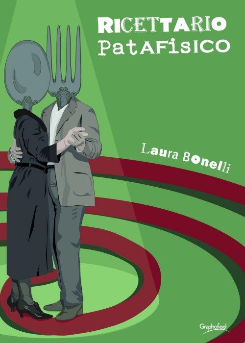 Ricettario patafisico. Soluzioni immaginarie per nutrire corpo e mente - Laura Bonelli - copertina