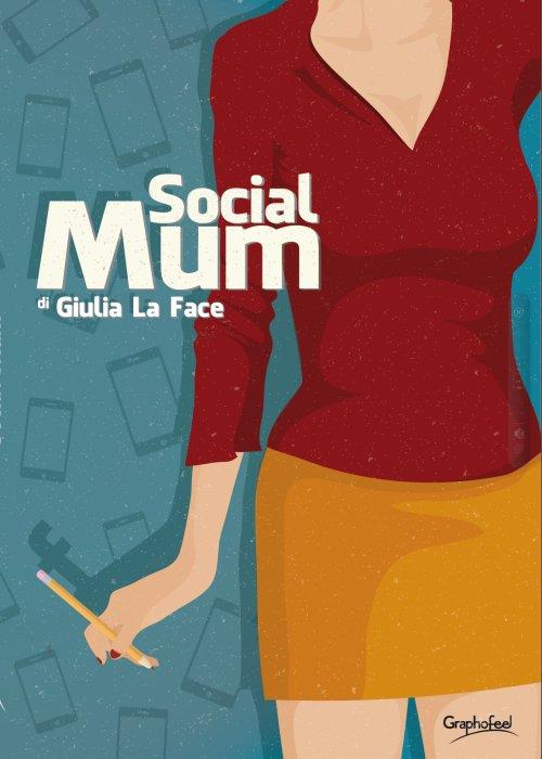 Social mum. Ediz. italiana - Giulia La Face - copertina